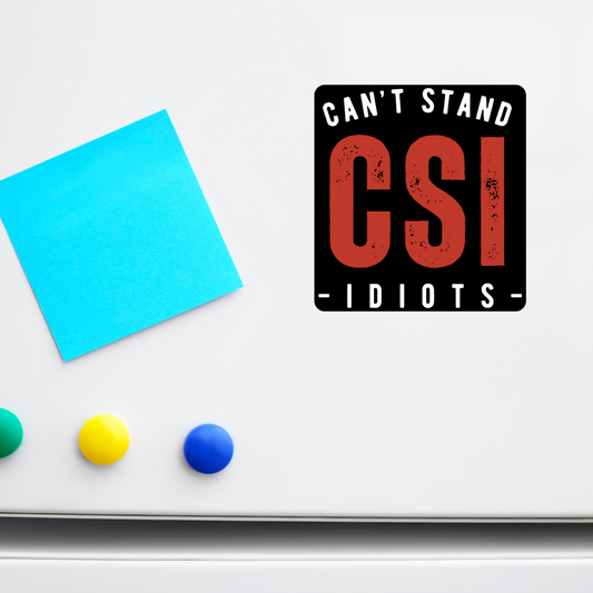 CSI (Can’t Stand Idiots) Magnet